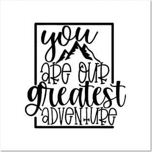 You Are Our Greatest Adventure Posters and Art